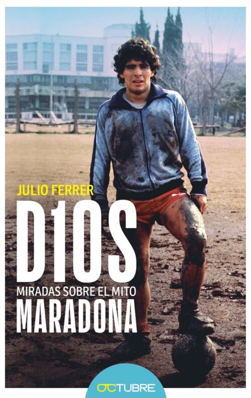 D10S Miradas sobre el mito Maradona