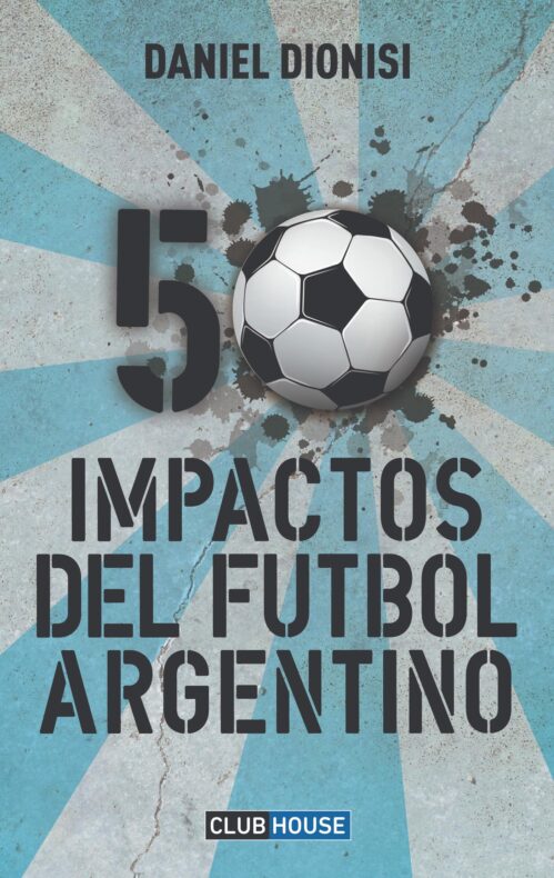 50 impactos del fútbol argentino