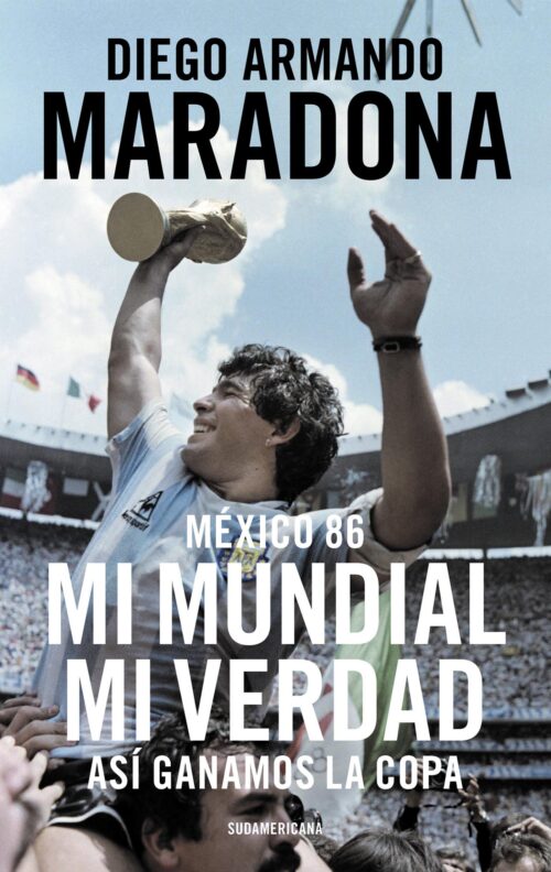 México 85 Mi mundial Mi verdad Diego Armando Maradona