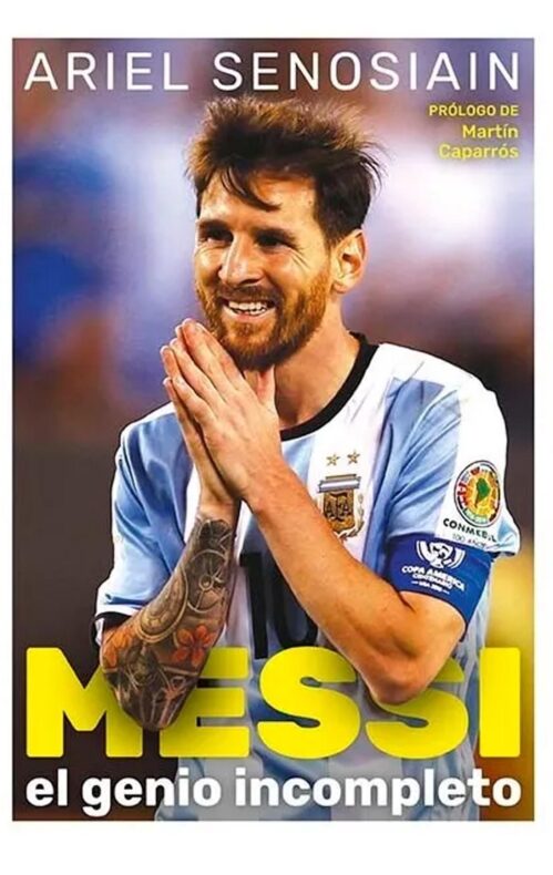 Messi El genio incompleto Ariel Senosiain