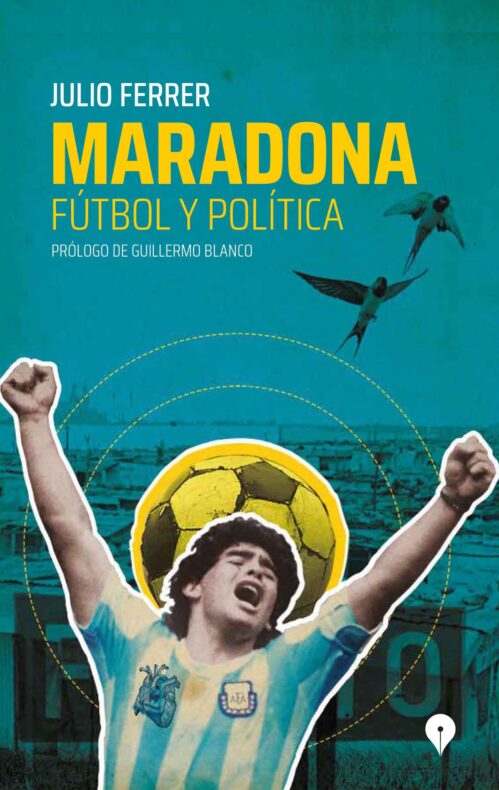 Maradona Fútbol y política Julio Ferrer