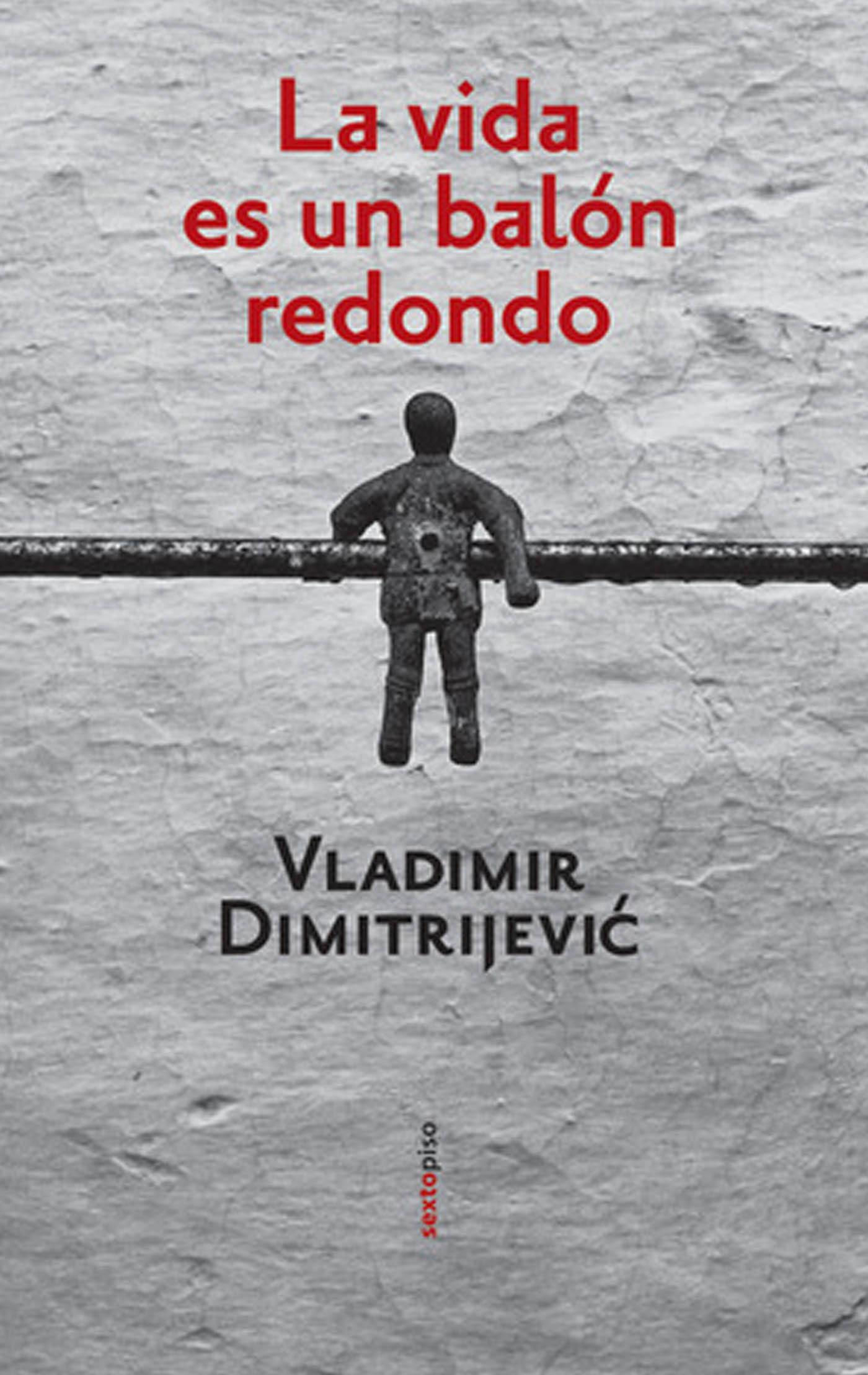 La vida es un balón redondo Vladimir Dimitrijevic