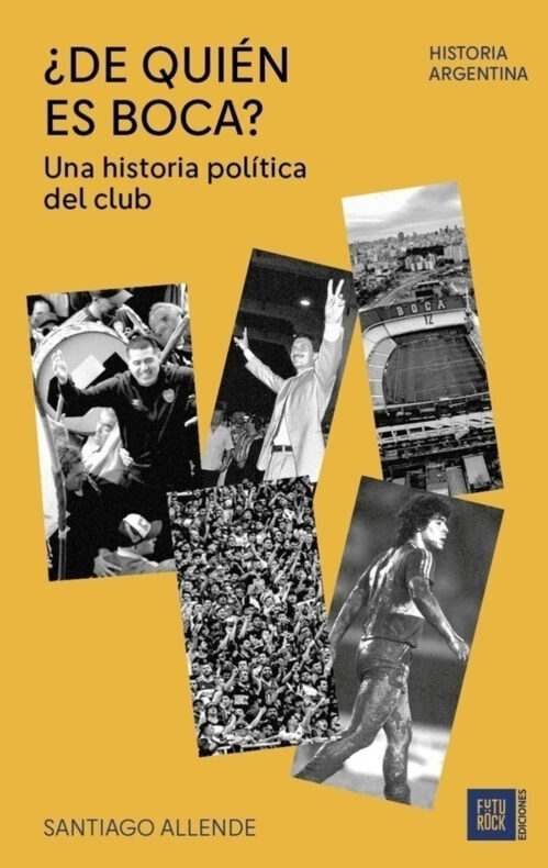 De quién es Boca Una historia política del club