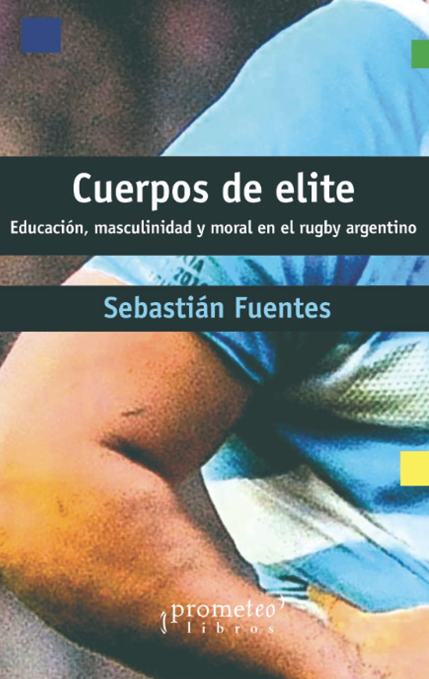 Cuerpos de elite Educación, masculinidad y moral en el rugby argentino