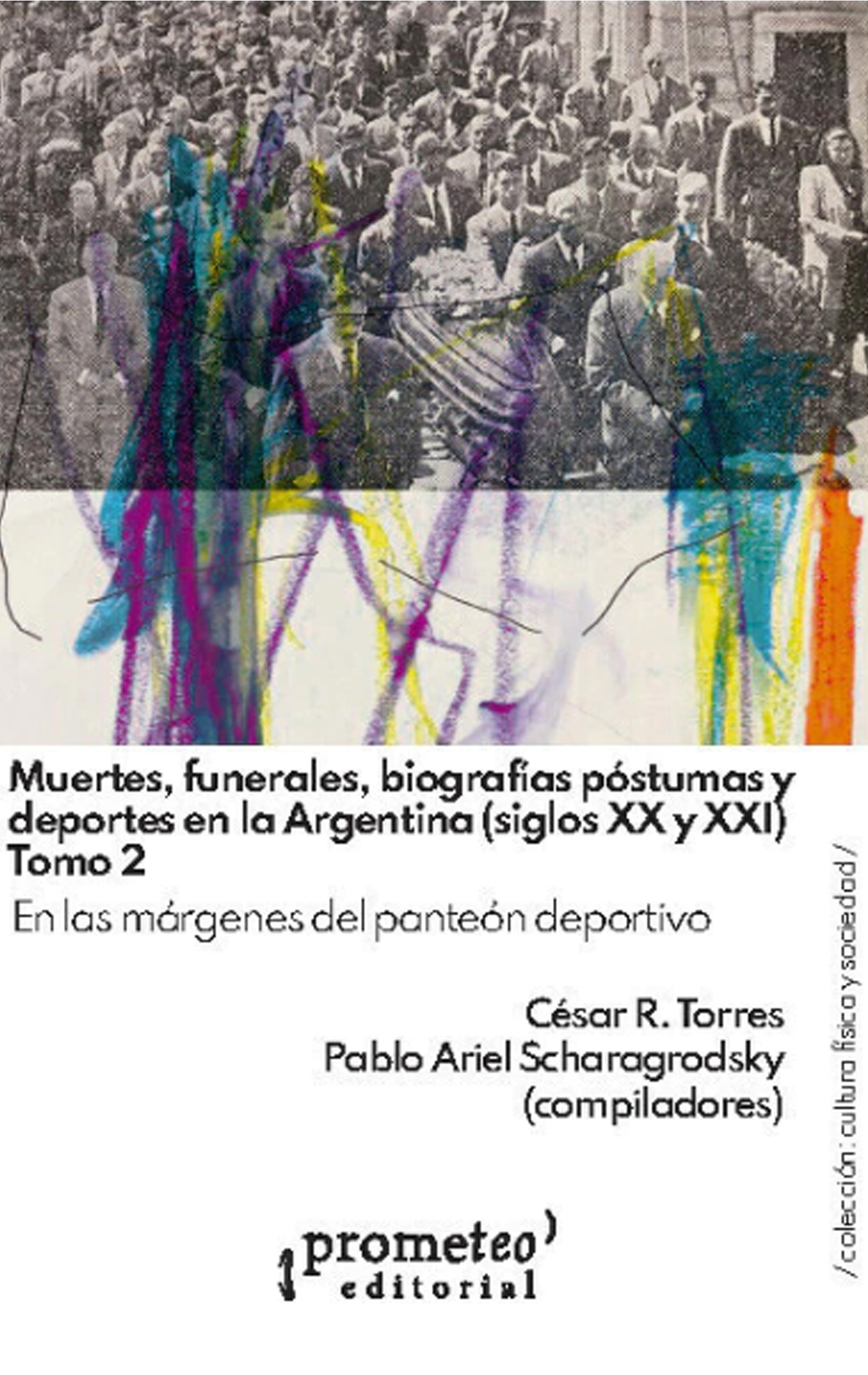 Muertes, funerales, biografías póstumas y deportes en la Argentina (siglos XX u XXI) Tomo 2