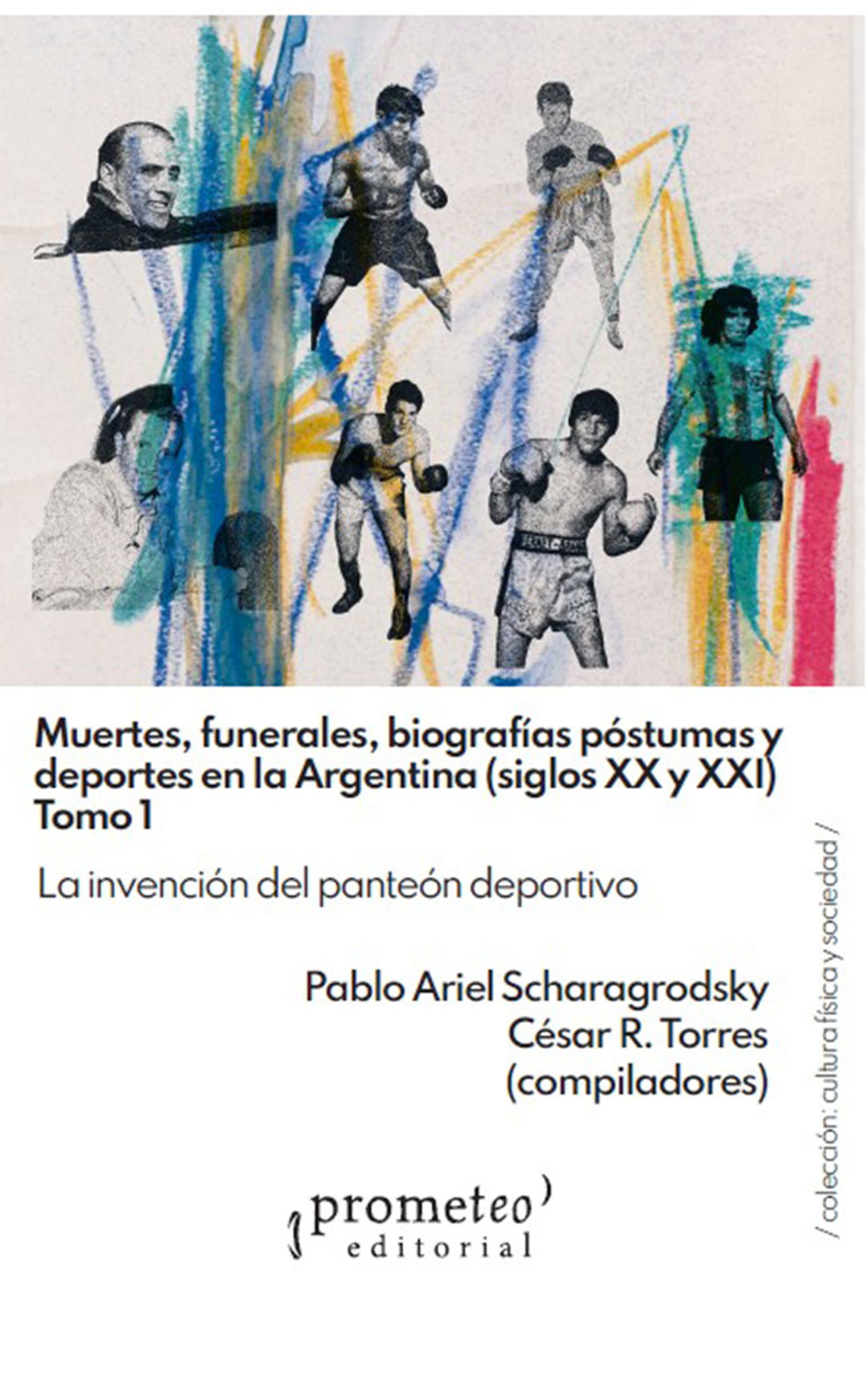 Muertes, funerales, biografías póstumas y deportes en la Argentina (siglos XX u XXI) Tomo 1