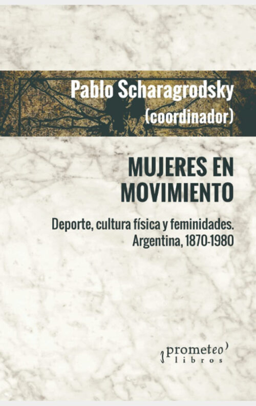 Mujeres en movimiento. Deporte, cultura física y femenidades