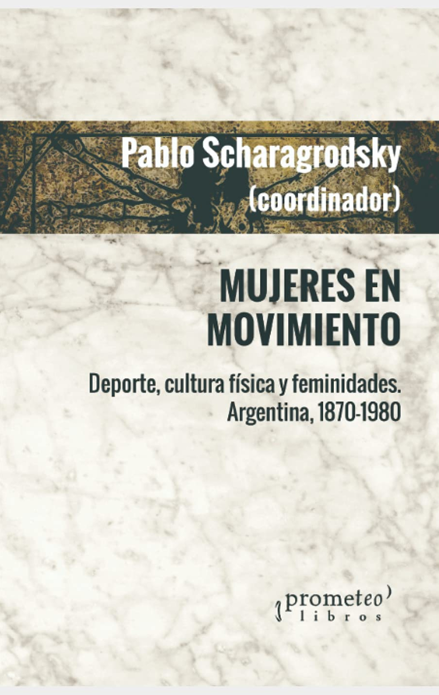 Mujeres en movimiento. Deporte, cultura física y femenidades